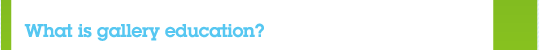 What is gallery education?